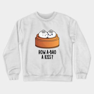 How A-bao A Kiss Cute Dimsum Pun Crewneck Sweatshirt